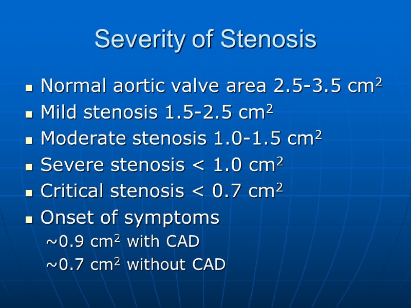 Severity of Stenosis Normal aortic valve area 2.5-3.5 cm2 Mild stenosis 1.5-2.5 cm2 Moderate